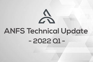 ANFS Technical Update -2022 Q1