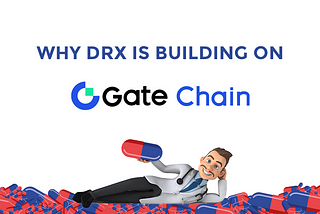 Why is DRx Building on GateChain? 🤔👀🔨