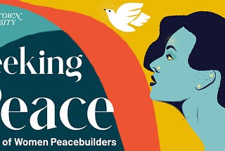 A Production Diary to Seeking Peace: Telling stories of women peacebuilders in the midst of a…