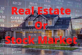 Which is a better investment idea? Real estate investment vs stock market