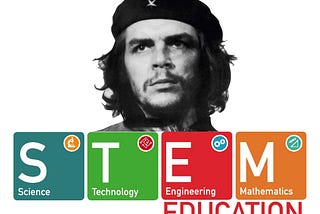 Why we need Che Guevaras but also a STEM education.