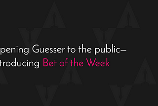 Opening Guesser to the public — Introducing Bet of the Week