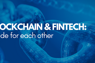 Blockchain & Fintech: Made for each other