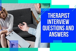 5 Therapist interview questions with sample answers