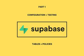 Part 1 — Configuring and testing a supabase database table and policies