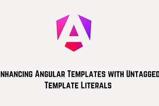 Enhancing Angular Templates with Untagged Template Literals