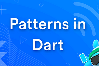Pattern matching in Dart-Flutter: A Developer’s Playground
