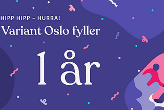 Hipp hipp hurra — Gratulerer med dagen, Variant Oslo!