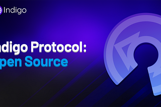 Indigo Protocol Goes Open Source: Unlocking a New Era of Transparency