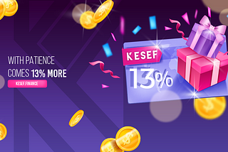 Kesef is celebrating development phase with 13% extra rewards.