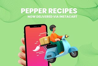 Pepper Launches Shoppable Recipes with Instacart Collaboration