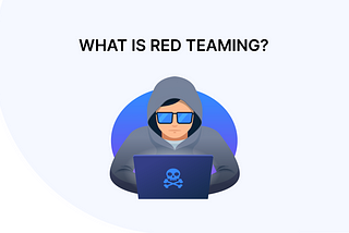 What is Red Teaming?