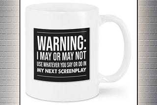 SALE OFF Writer warning I may or may not use whatever you say mug