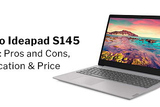 Lenovo Ideapad S145 core i5: Pros and Cons, Specification & Price