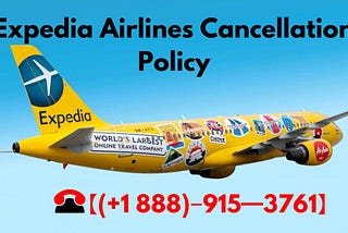 【(+1 888)‒915━3761】@ Expedia Airlines Cancellation Policy