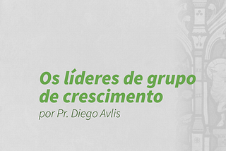 Os Líderes de Grupos de Crescimento