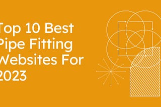Top 10 Best Pipe Fitting Websites For 2023