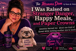 The Momma Dom Musings ~ I Was Raised on Stranger Danger, Happy Meals, and Paper Crowns