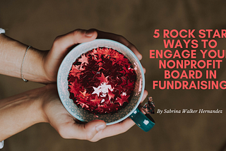 5 Rock Star Ways to Engage Your Nonprofit Board in Fundraising