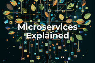 Microservices Explained: Why Every Developer Should Care