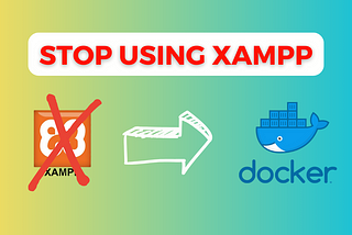 Stop using XAMPP: A Step-by-Step Guide to Docker for PHP and MySQL