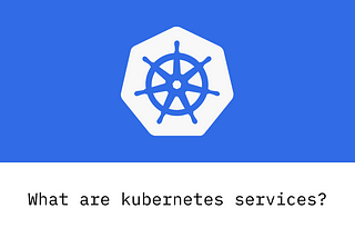 What are Kubernetes services?