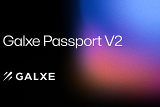 Galxe Passport V2: Enhanced Privacy and Verification Tools for Web3