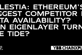 Celestia: Ethereum’s Biggest Competitor in Data Availability? Can EigenLayer Turn the Tide?