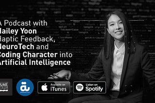 Hailey Yoon on Haptic Feedback, NeuroTech and Coding Character into Artificial Intelligence