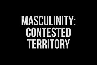 White text on a black background that reads: Masculinity: Contested Territory by Lee Shevek of @butchanarchy