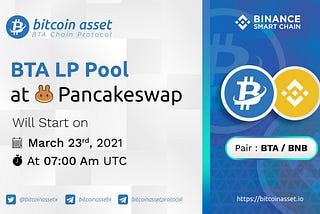 🔥 Bitcoin Asset ( BTA ) LP Pool at 👨‍🍳 Pancakeswap 🥞 will start on 🗓 March 23rd, 2021, ⏰ at…