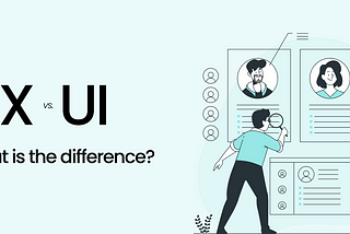 UX vs UI Design — What is the
