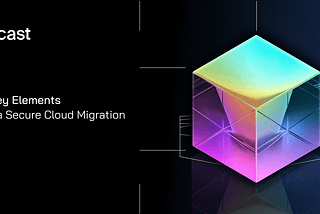 6 Key Elements For A Secure Cloud Migration