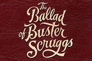 The Ballad of Buster Scruggs — Part One: Death Revisited.