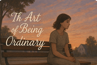 The Art of Being Ordinary