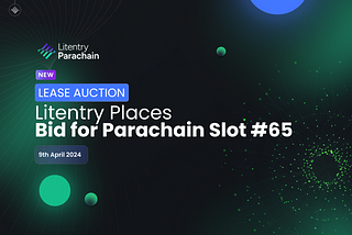 ANN: Litentry Places Bid for Parachain Slot #65 Lease Auction