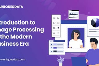 Introduction to Image Processing in the Modern Business Era