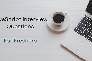 JavaScript Interview Questions for Freshers