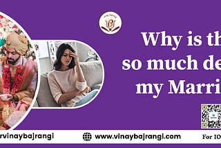 Why is there so much delay in my marriage?
