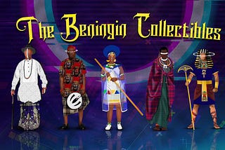 AFRICA’S BIGGEST COLLECTIBLE PROJECT — THE BENINGIN COLLECTIONS