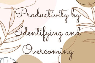 Unlocking Business Productivity by Identifying and Overcoming Time-Wasting Practices