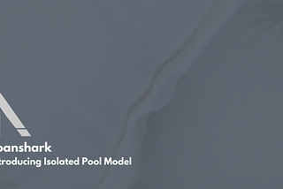 Introducing Loanshark’s Isolated Pool Model