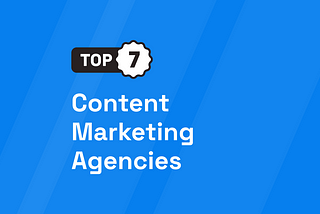 7 Best Content Marketing Agencies [UPDATED 2024]