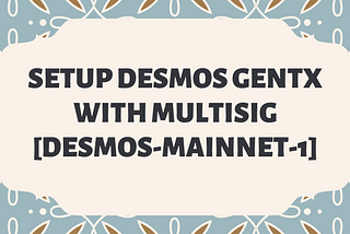 Setup Desmos Gentx with Multisig [desmos-mainnet-1]