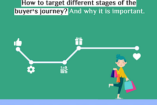 How to target different stages of the buyer’s journey? And why it is important.