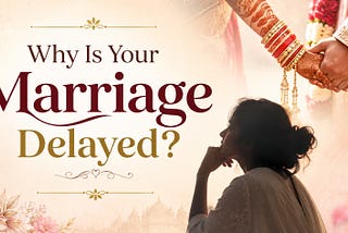 Why Is Your Marriage Delayed?