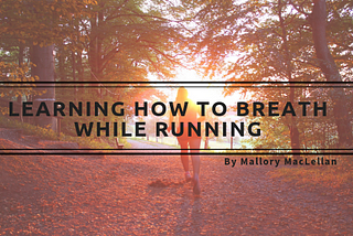 Learning How to Breath While Running