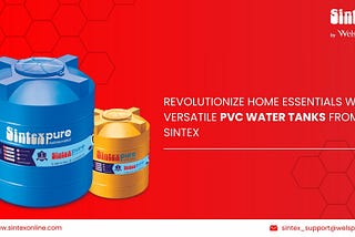 Revolutionize home essentials with versatile PVC water tanks from Sintex