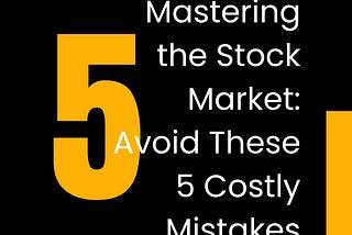 Master the Stock Market: Avoid these Costly Mistakes !