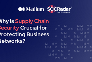 Why is Supply Chain Security Crucial for Protecting Business Networks?